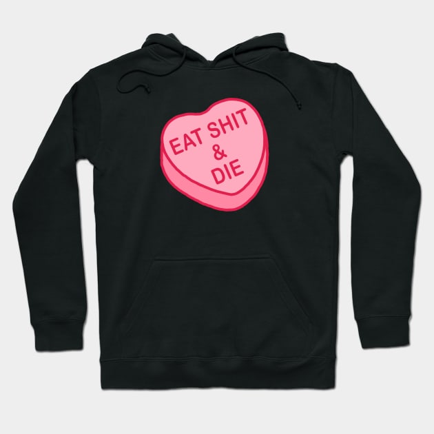 Conversation Hearts - Eat Shit & Die - Valentines Day Hoodie by NOSSIKKO